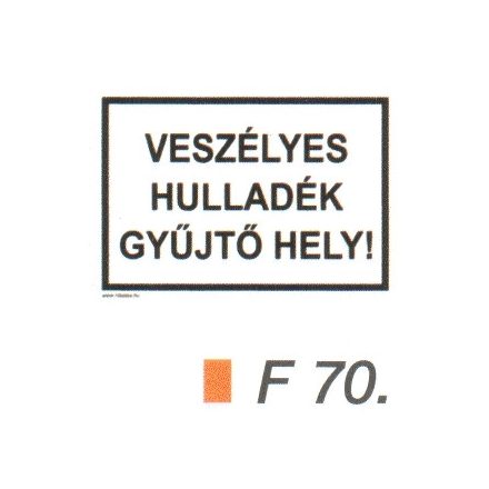 Veszélyes hulladék gyüjtö hely! F70